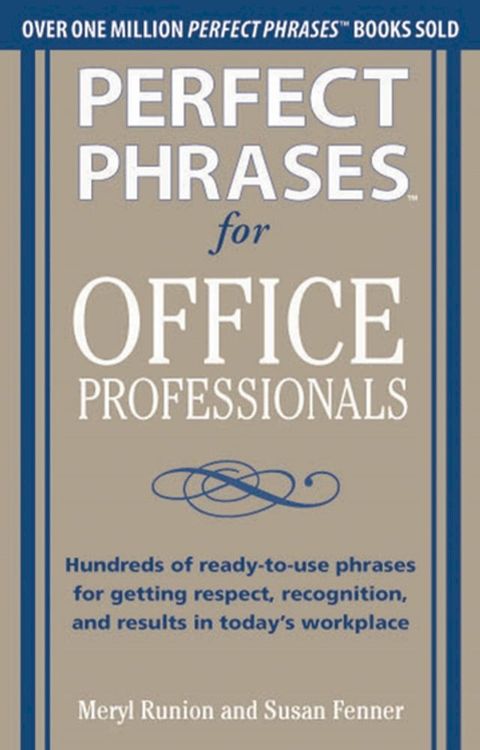 Perfect Phrases for Office Professionals: Hundreds of ready-to-use phrases for getting respect, recognition, and results in today"s workplace(Kobo/電子書)