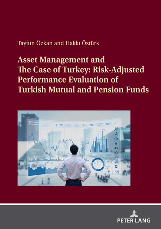  Asset Management and The Case of Turkey: Risk Adjusted Performance Evaluation of Turkish Mutual and Pension Funds(Kobo/電子書)