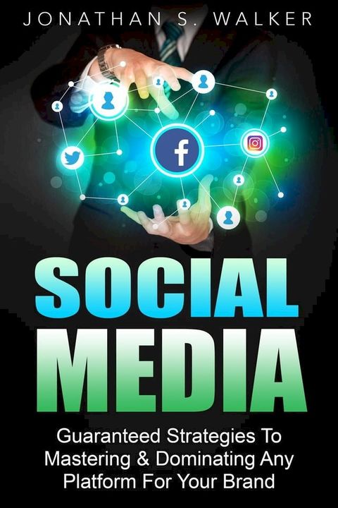 Social Media Marketing : Guaranteed Strategies To Monetizing, Mastering, & Dominating Any Platform For Your Brand(Kobo/電子書)