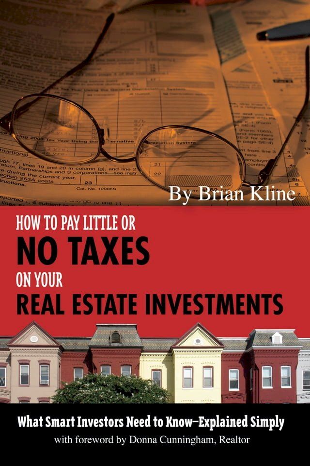  How to Pay Little or No Taxes on Your Real Estate Investments: What Smart Investors Need to Know Explained Simply(Kobo/電子書)