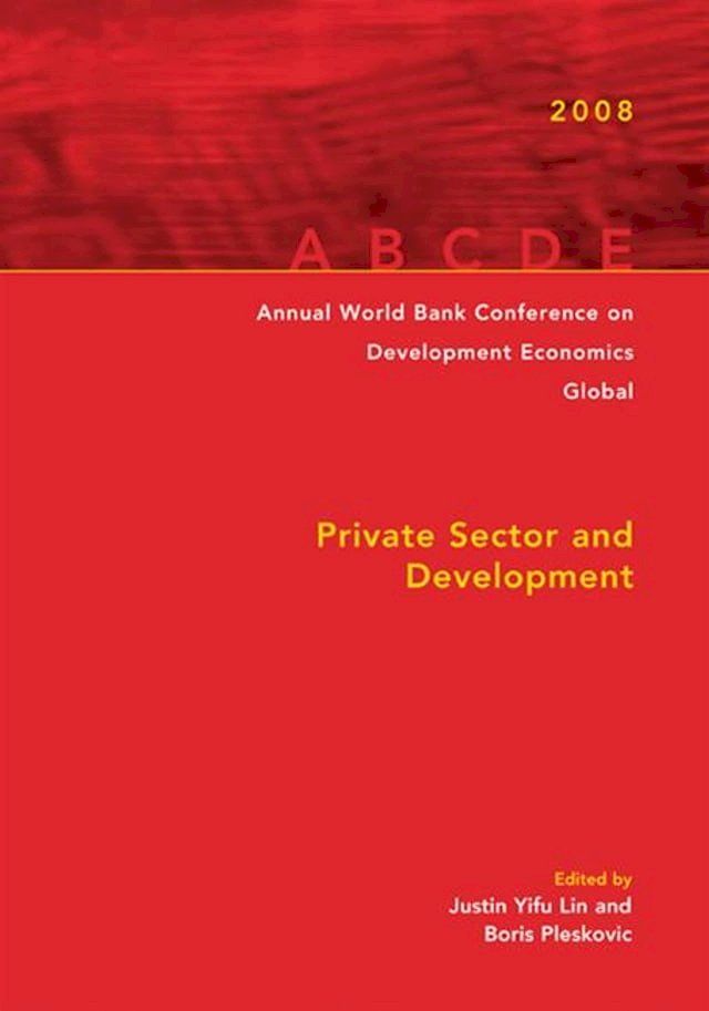  Annual World Bank Conference On Development Economics 2008, Global: Private Sector And Development(Kobo/電子書)