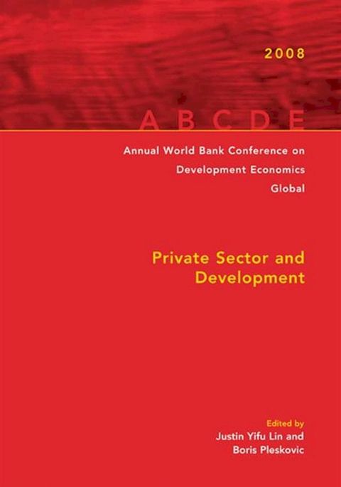 Annual World Bank Conference On Development Economics 2008, Global: Private Sector And Development(Kobo/電子書)