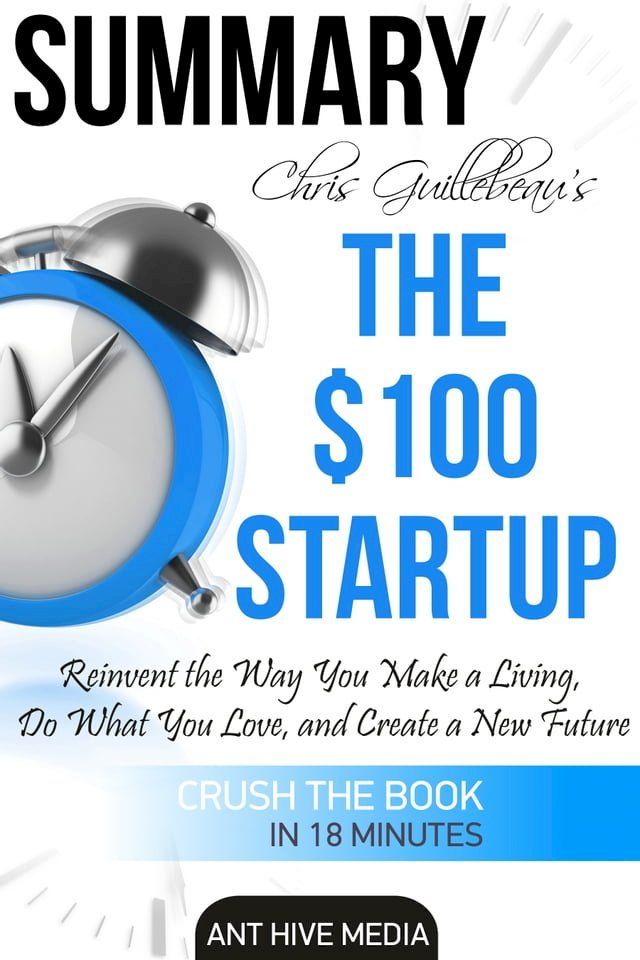  Chris Guillebeau’s The $100 Startup: Reinvent the Way You Make a Living, Do What You Love, and Create a New Future  Summary(Kobo/電子書)