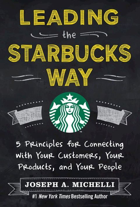 Leading the Starbucks Way: 5 Principles for Connecting with Your Customers, Your Products and Your People(Kobo/電子書)