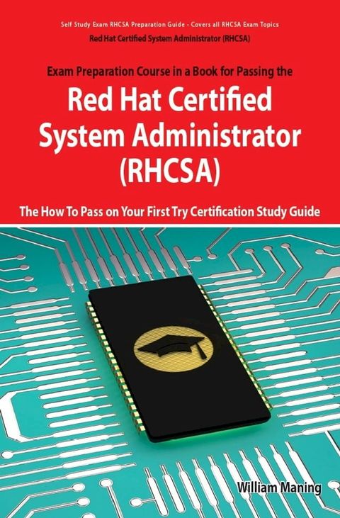 Red Hat Certified System Administrator (RHCSA) Exam Preparation Course in a Book for Passing the RHCSA Exam - The How To Pass on Your First Try Certification Study Guide - Second Edition(Kobo/電子書)