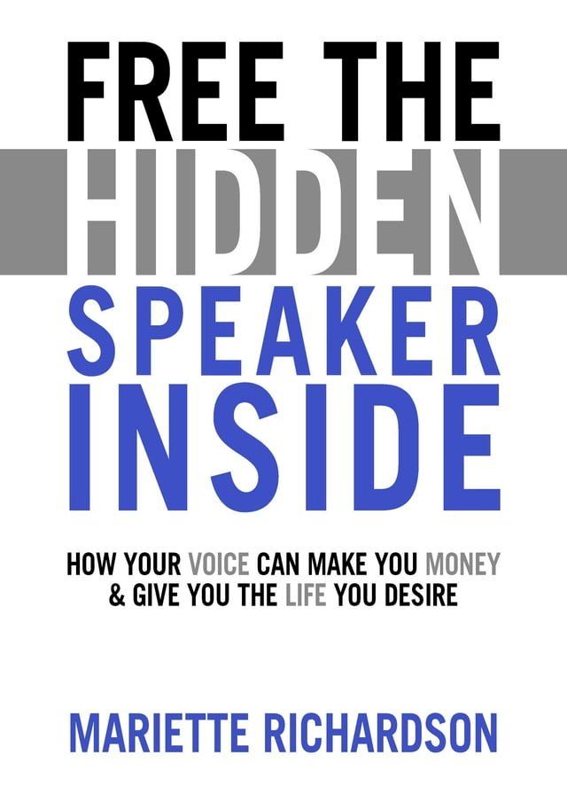  Free The Hidden Speaker Inside - How Your Voice Can Make You Money and Give You the Life You Desire(Kobo/電子書)