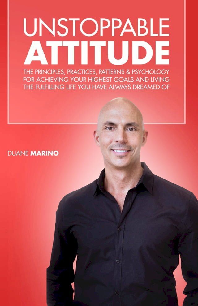  Unstoppable Attitude: The Principles, Practices, Patterns & Psychology for Achieving Your Highest Goals and Living the Fulfilling Life you Have Always Dreamed Of(Kobo/電子書)