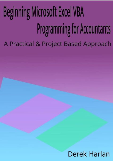 Beginning Microsoft Excel VBA Programming for Accountants: A Practical and Project Based Approach(Kobo/電子書)