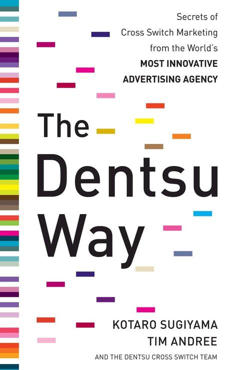 The Dentsu Way: Secrets of Cross Switch Marketing from the World’s Most Innovative Advertising Agency(Kobo/電子書)