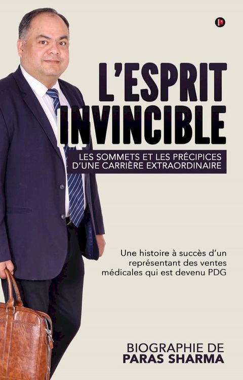 L’esprit Invincible - Les sommets et les pr&eacute;cipices d’une carri&egrave;re extraordinaire(Kobo/電子書)