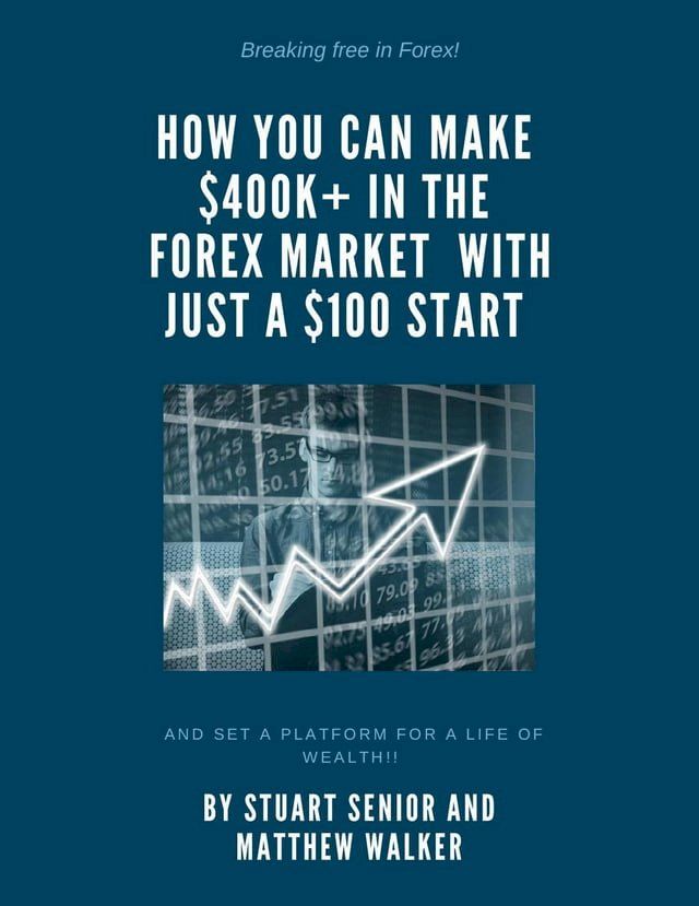  Breaking Free in Forex: How you can Make 400k+in the Forex Market with just $100 Start and Set a Platform for a Life of Wealth!(Kobo/電子書)