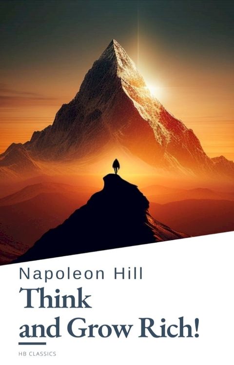 Think and Grow Rich! by Napoleon Hill: Unlock the Secrets to Wealth, Success, and Personal Mastery(Kobo/電子書)