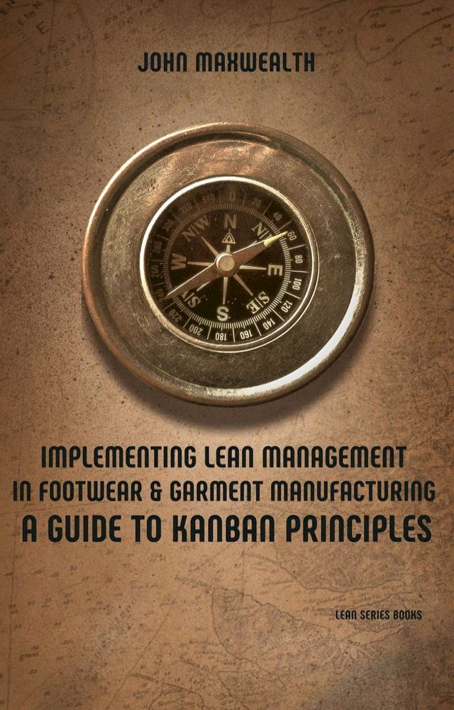  Implementing Lean Management in Footwear and Garment Manufacturing - A Guide to Kanban Principles(Kobo/電子書)