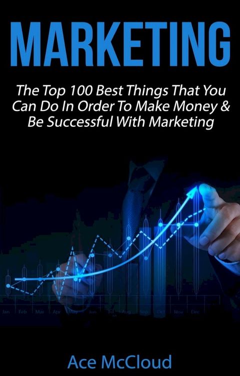 Marketing: The Top 100 Best Things That You Can Do In Order To Make Money & Be Successful With Marketing(Kobo/電子書)