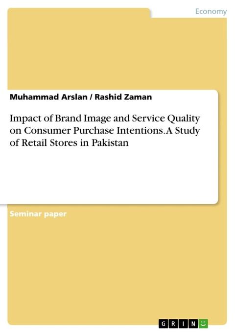 Impact of Brand Image and Service Quality on Consumer Purchase Intentions. A Study of Retail Stores in Pakistan(Kobo/電子書)