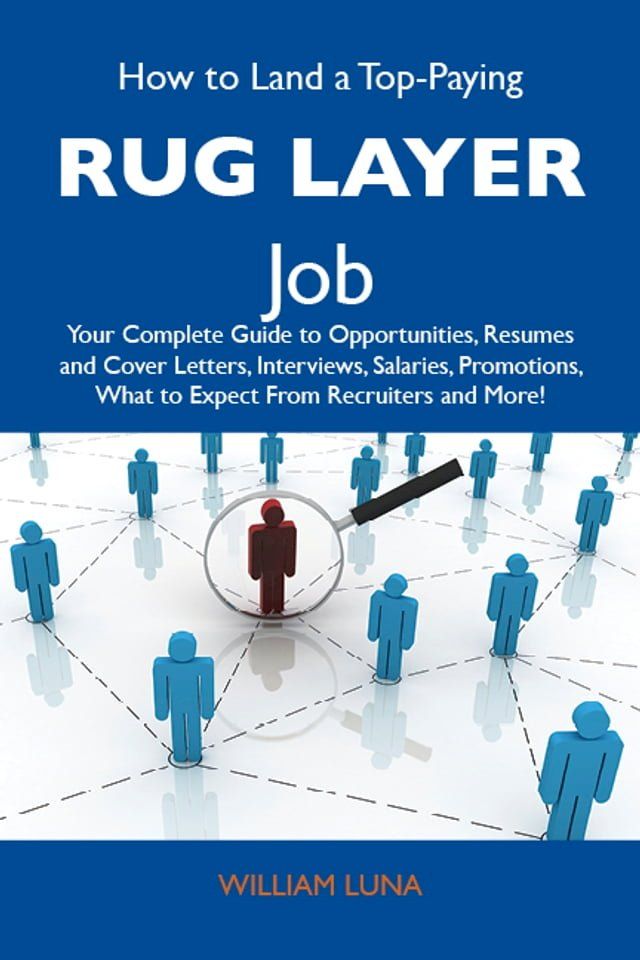  How to Land a Top-Paying Rug layer Job: Your Complete Guide to Opportunities, Resumes and Cover Letters, Interviews, Salaries, Promotions, What to Expect From Recruiters and More(Kobo/電子書)