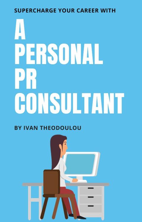 Supercharge Your Career with a Personal PR Consultant(Kobo/電子書)