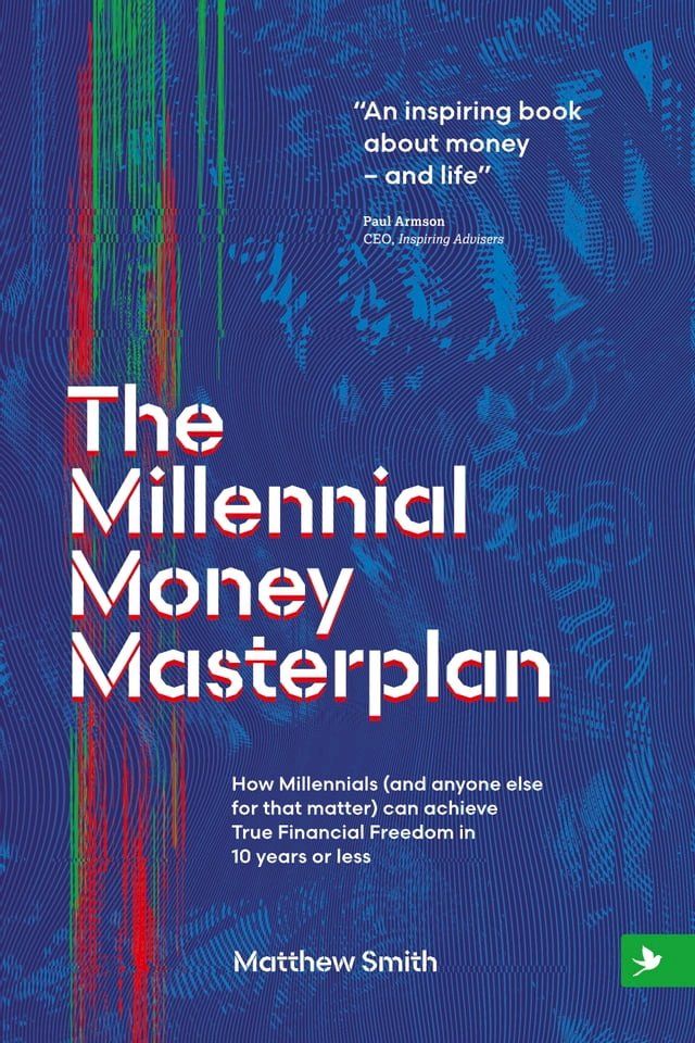  The Millennial Money Masterplan: How Millennials (And Anyone Else for That Matter) can Achieve True Financial Freedom in 10 Years or Less(Kobo/電子書)