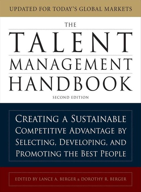 The Talent Management Handbook, Second Edition: Creating a Sustainable Competitive Advantage by Selecting, Developing, and Promoting the Best People(Kobo/電子書)