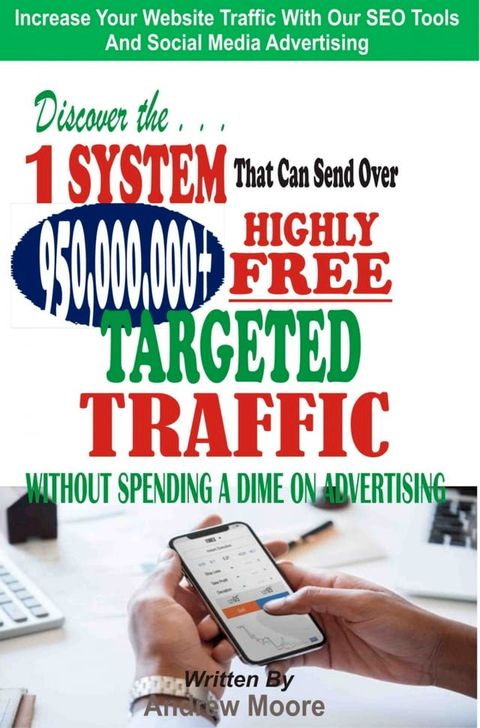 Discover the 1 System that Can Send Over 950,000,000+ Highly Free Targeted Traffic Without Spending A Dime On Advertising:(Kobo/電子書)