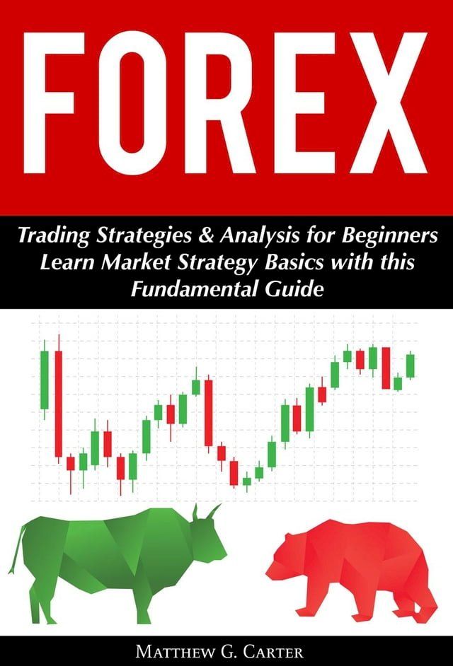  Forex: Trading Strategies & Analysis for Beginners; Learn Market Strategy Basics with this Fundamental Guide(Kobo/電子書)