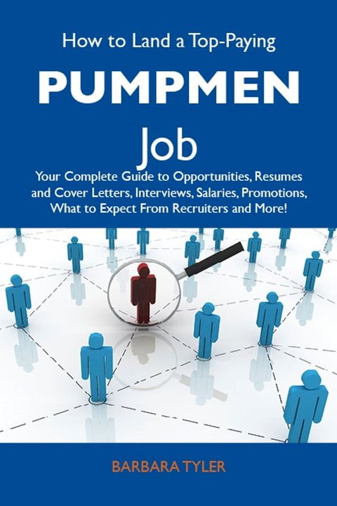 How to Land a Top-Paying Pumpmen Job: Your Complete Guide to Opportunities, Resumes and Cover Letters, Interviews, Salaries, Promotions, What to Expect From Recruiters and More(Kobo/電子書)