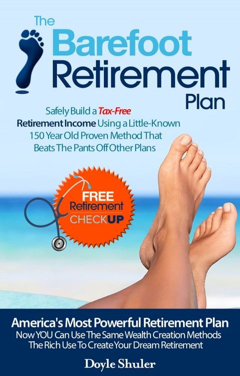 The Barefoot Retirement Plan: Safely Build a Tax-Free Retirement Income Using a Little-Known 150 Year Old Proven Retirement Planning Method That Beats The Pants Off Other Plans(Kobo/電子書)