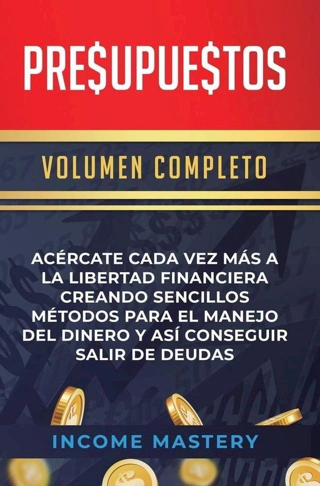  Presupuestos: Acércate Cada Vez Más a la Libertad Financiera Creando Sencillos Métodos(Kobo/電子書)