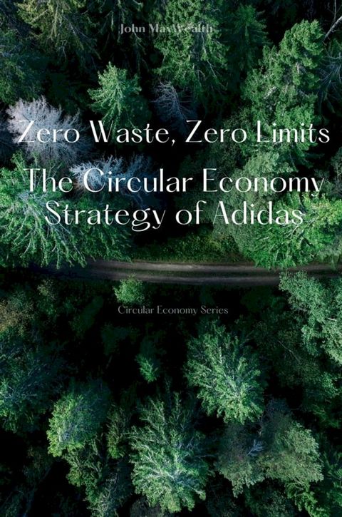 Zero Waste, Zero Limits - The Circular Economy Strategy of Adidas(Kobo/電子書)