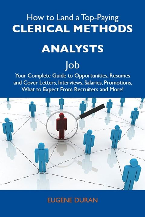 How to Land a Top-Paying Clerical methods analysts Job: Your Complete Guide to Opportunities, Resumes and Cover Letters, Interviews, Salaries, Promotions, What to Expect From Recruiters and More(Kobo/電子書)