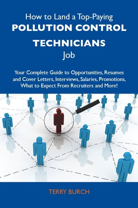 How to Land a Top-Paying Pollution control technicians Job: Your Complete Guide to Opportunities, Resumes and Cover Letters, Interviews, Salaries, Promotions, What to Expect From Recruiters and More(Kobo/電子書)