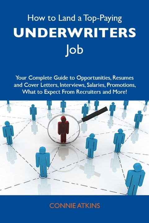 How to Land a Top-Paying Underwriters Job: Your Complete Guide to Opportunities, Resumes and Cover Letters, Interviews, Salaries, Promotions, What to Expect From Recruiters and More(Kobo/電子書)