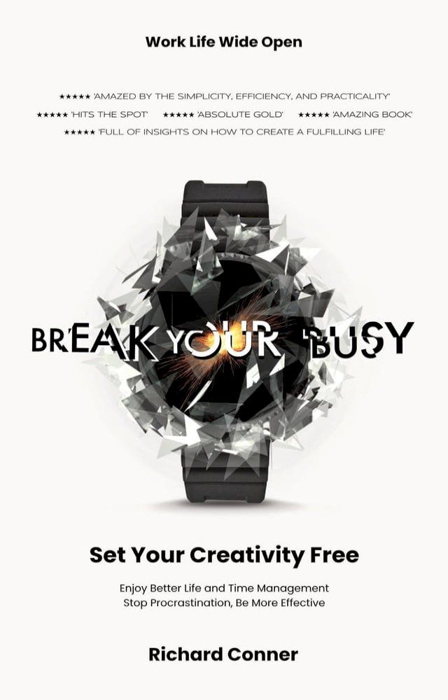  Break Your Busy - Set Your Creativity Free: Enjoy Better Life and Time Management. Stop Procrastination, Be More Effective.(Kobo/電子書)