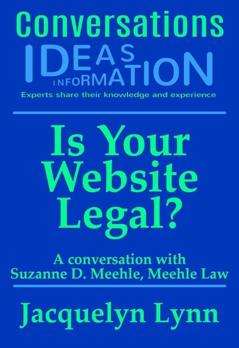 Is Your Website Legal? How To Be Sure Your Website Won’t Get You Sued, Shut Down or in Other Trouble(Kobo/電子書)