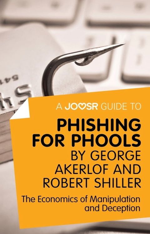 A Joosr Guide to... Phishing for Phools by George Akerlof and Robert Shiller: The Economics of Manipulation and Deception(Kobo/電子書)