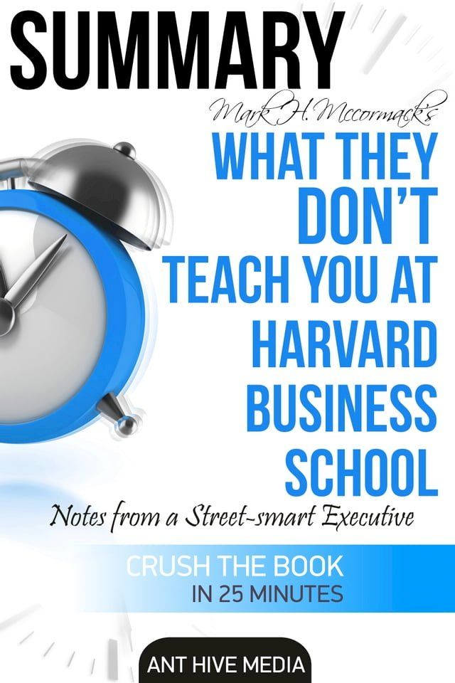  Mark H. McCormack's What They Don’t Teach You at Harvard Business School: Notes from a Street-smart Executive Summary(Kobo/電子書)