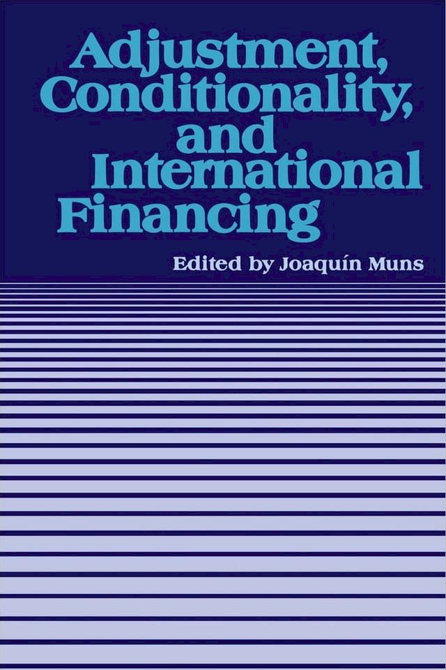  Adjustment, Conditionality, and International Financing: Papers Presented at the Seminar on "The Role of the International Monetary Fund in the Adjustment Process" held in Vina del Mar, Chile, April 5-8, 1983(Kobo/電子書)