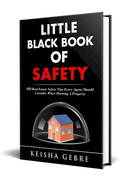 Little Black Book of Safety: 150 Real Estate Safety Tips That Every Agent Should Consider When Showing a Property(Kobo/電子書)