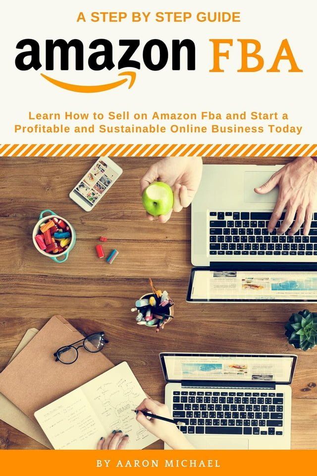  Amazon FBA: Learn How to Sell on Amazon FBA and Start a Profitable and Sustainable Online Business Today(Kobo/電子書)