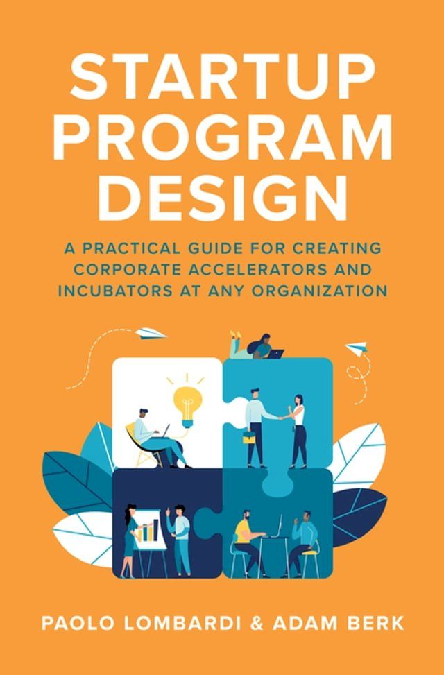  Startup Program Design: A Practical Guide for Creating Accelerators and Incubators at Any Organization(Kobo/電子書)