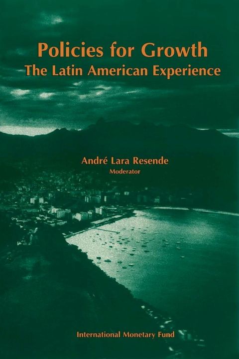 Policies for Growth: The Latin American Experience: Proceedings of a Conference held in Mangaratiba, Rio de Janeiro, Brazil, March 16-19, 1994(Kobo/電子書)