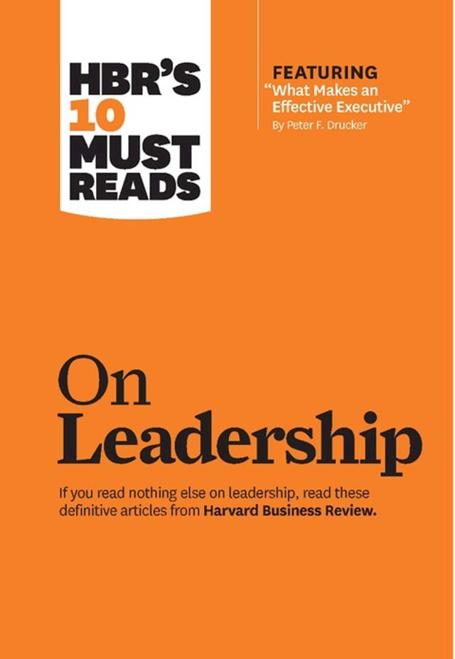  HBR's 10 Must Reads on Leadership (with featured article "What Makes an Effective Executive," by Peter F. Drucker)(Kobo/電子書)