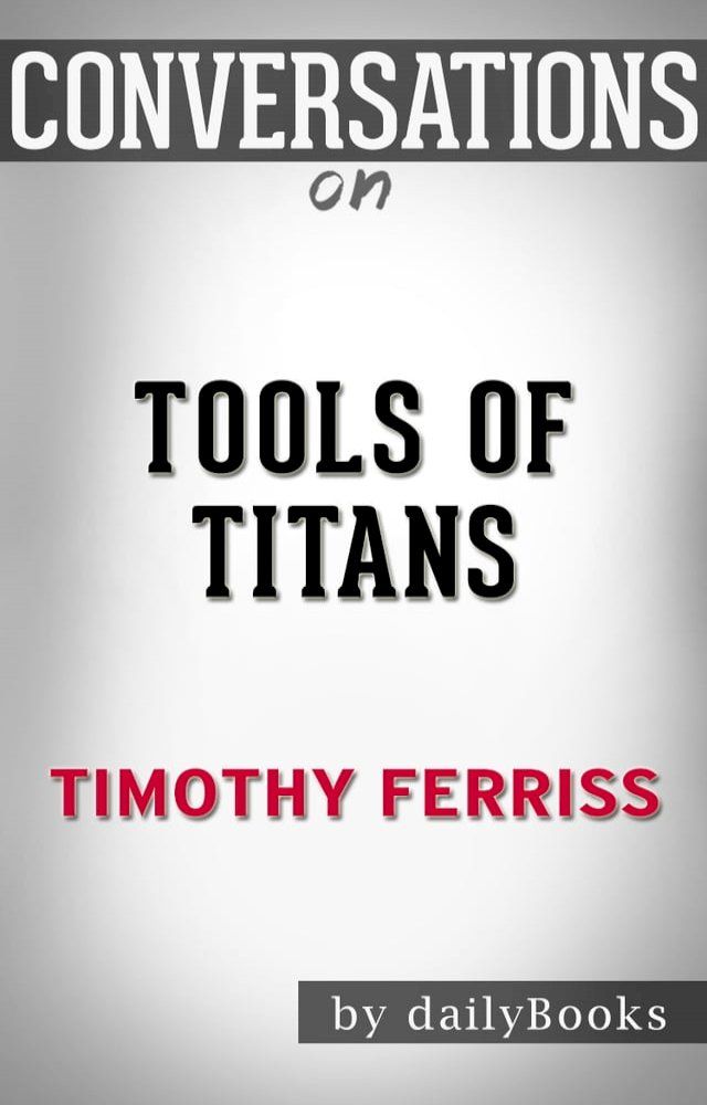  Conversations on Tools of Titans: The Tactics, Routines, and Habits of Billionaires, Icons, and World-Class Performers by Timothy Ferriss(Kobo/電子書)