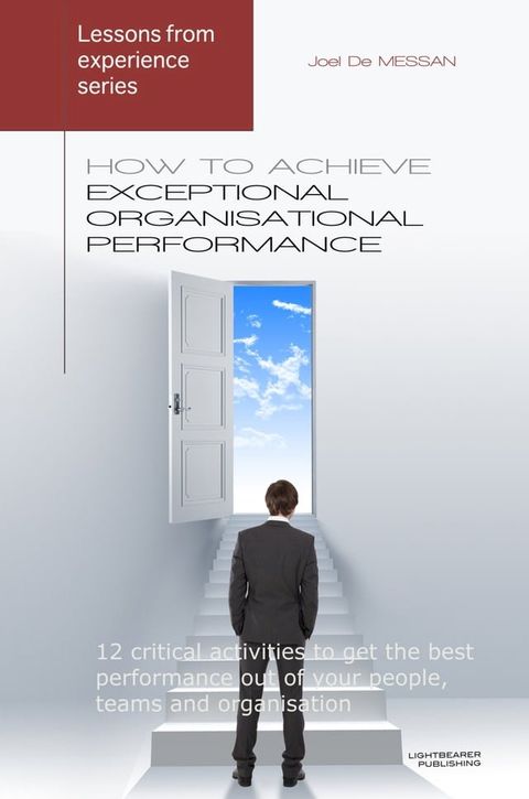 How to achieve exceptional organisational performance: 12 critical activities to get the best performance out of your people, teams and organisation(Kobo/電子書)