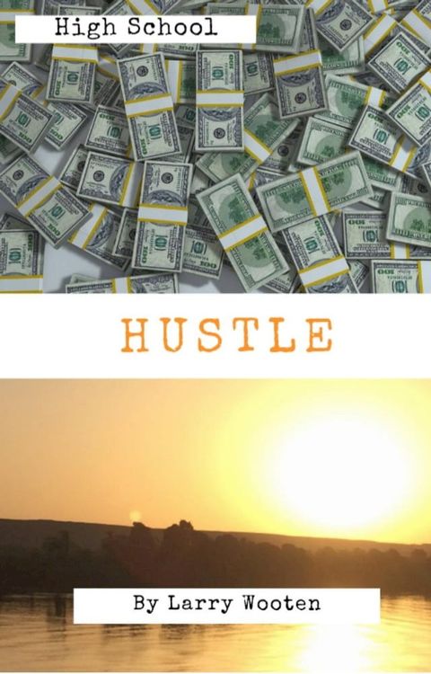 High School Hustle: A Real Estate Guide For Students (Gain Market Knowledge At A Early Age - Hustle To 100k Before 21 Years Old)(Kobo/電子書)