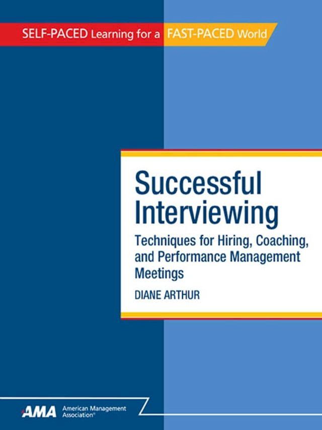  Successful Interviewing: Techniques for Hiring, Coaching, and Performance Management Meetings - EBook Edition(Kobo/電子書)