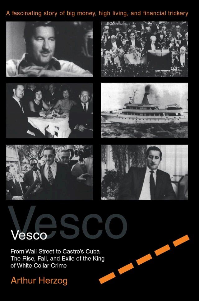  Robert Vesco From Wall Street to Castro's Cuba, The Rise, Fall, and Exile of the King of White Collar Crime(Kobo/電子書)