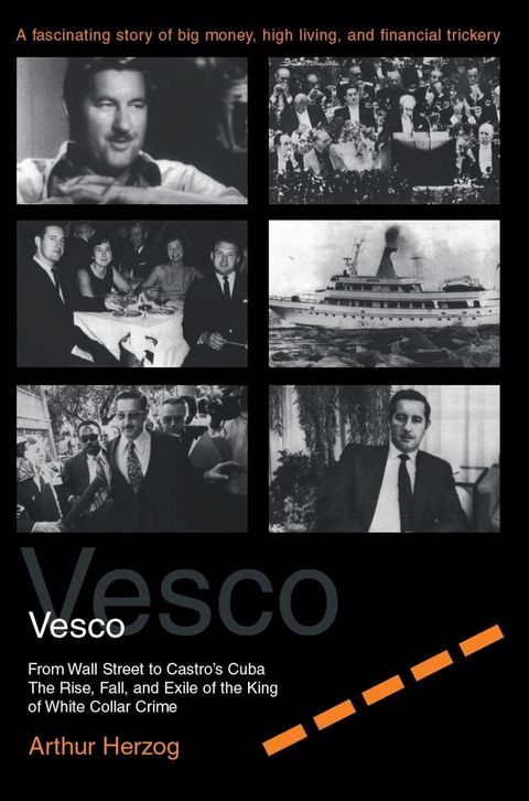 Robert Vesco From Wall Street to Castro's Cuba, The Rise, Fall, and Exile of the King of White Collar Crime(Kobo/電子書)