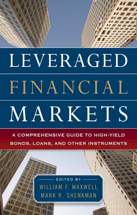 Leveraged Financial Markets: A Comprehensive Guide to Loans, Bonds, and Other High-Yield Instruments(Kobo/電子書)