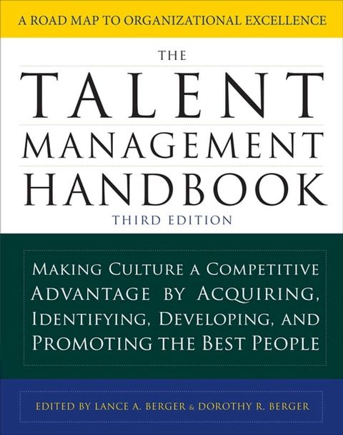 The Talent Management Handbook, Third Edition: Making Culture a Competitive Advantage by Acquiring, Identifying, Developing, and Promoting the Best People(Kobo/電子書)